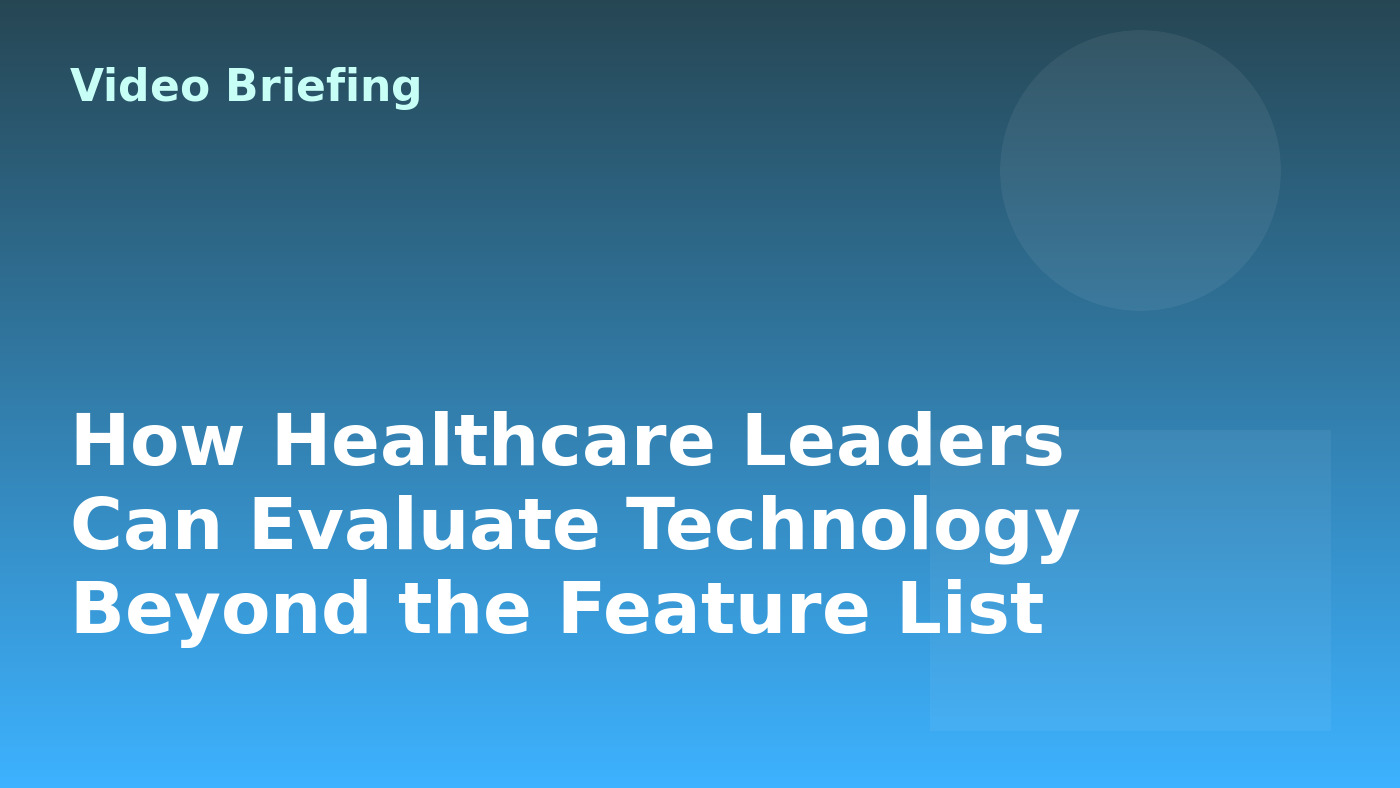How Healthcare Leaders Can Evaluate Technology Beyond the Feature List