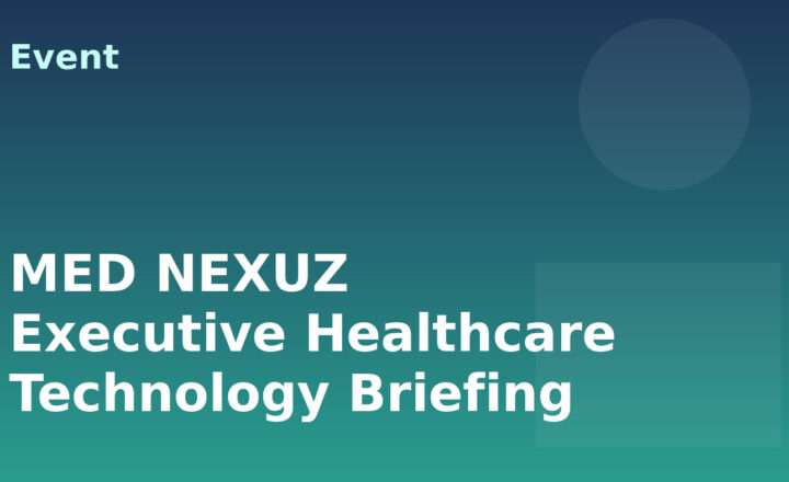 MED NEXUZ Executive Healthcare Technology Briefing