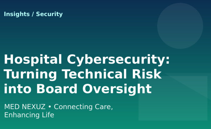 Hospital Cybersecurity: Turning Technical Risk into Board Oversight