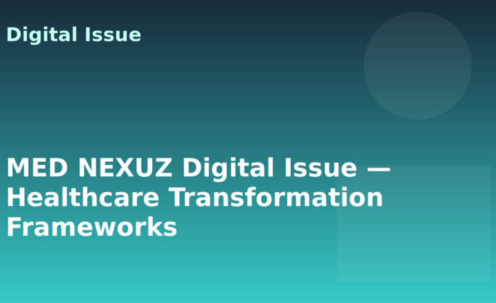 MED NEXUZ Digital Issue — Healthcare Transformation Frameworks