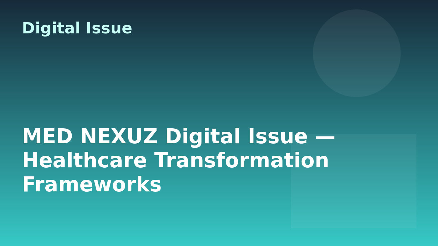 MED NEXUZ Digital Issue — Healthcare Transformation Frameworks