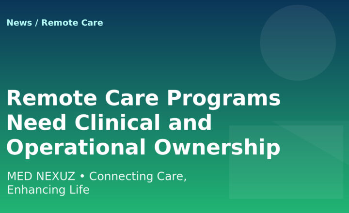 Remote Care Programs Need Clinical and Operational Ownership