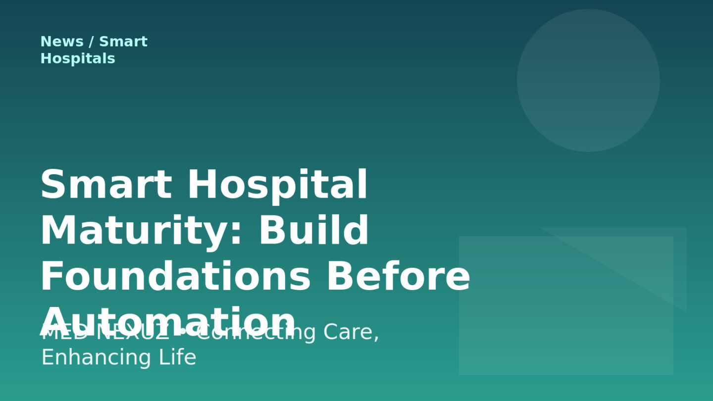 Smart Hospital Maturity: Build Foundations Before Automation